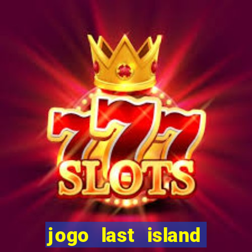 jogo last island of survival